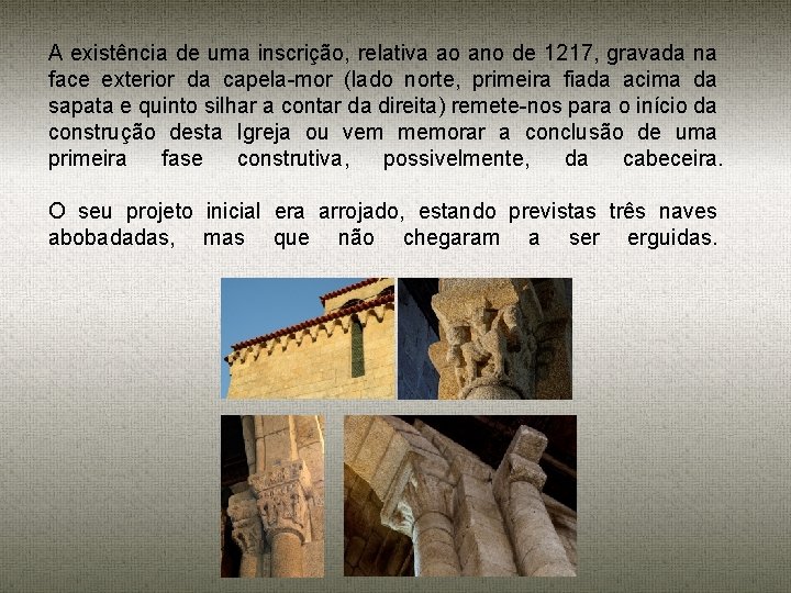 A existência de uma inscrição, relativa ao ano de 1217, gravada na face exterior
