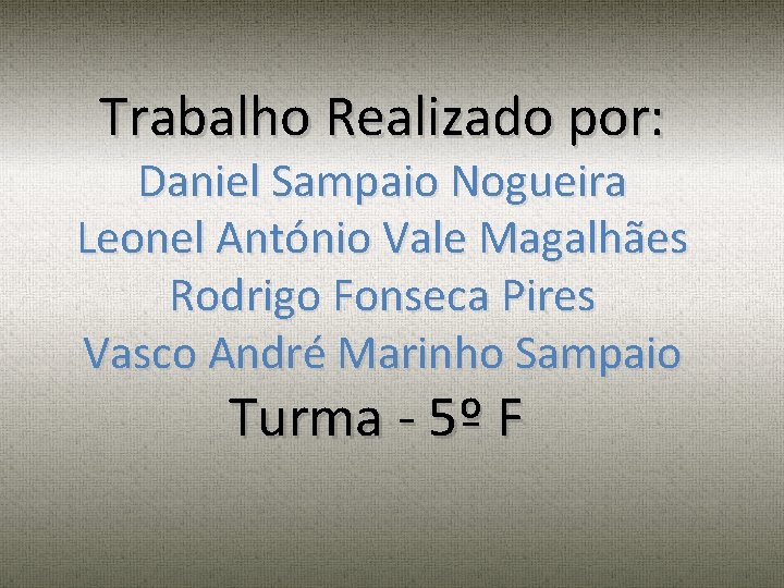Trabalho Realizado por: Daniel Sampaio Nogueira Leonel António Vale Magalhães Rodrigo Fonseca Pires Vasco