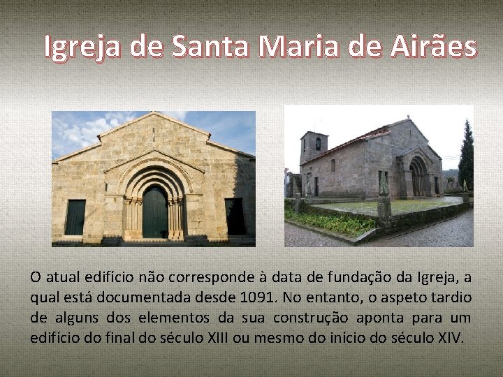 Igreja de Santa Maria de Airães O atual edifício não corresponde à data de