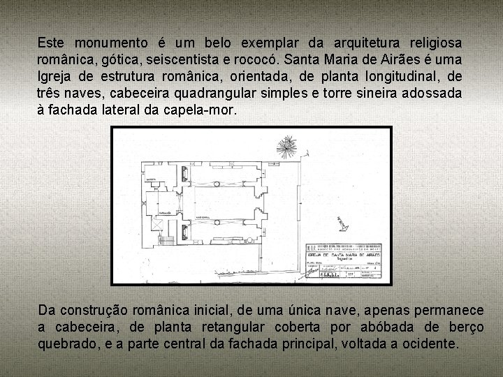 Este monumento é um belo exemplar da arquitetura religiosa românica, gótica, seiscentista e rococó.