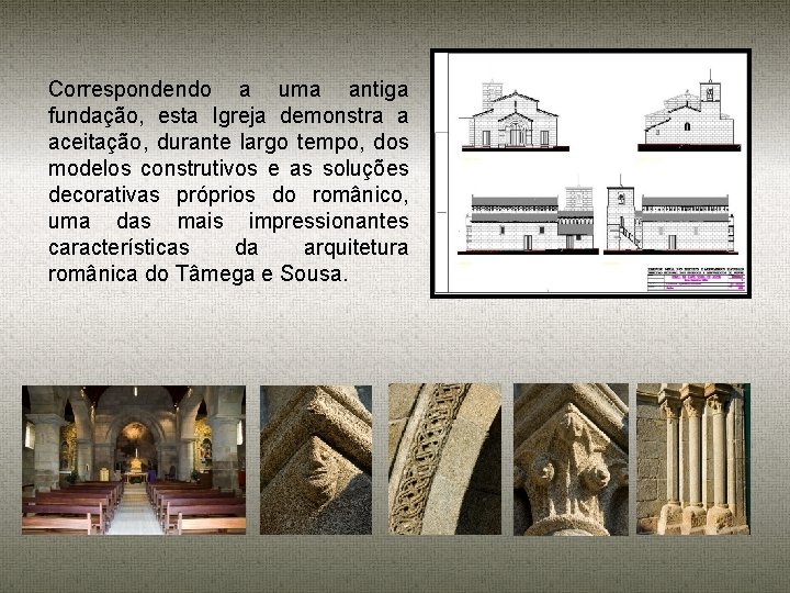 Correspondendo a uma antiga fundação, esta Igreja demonstra a aceitação, durante largo tempo, dos