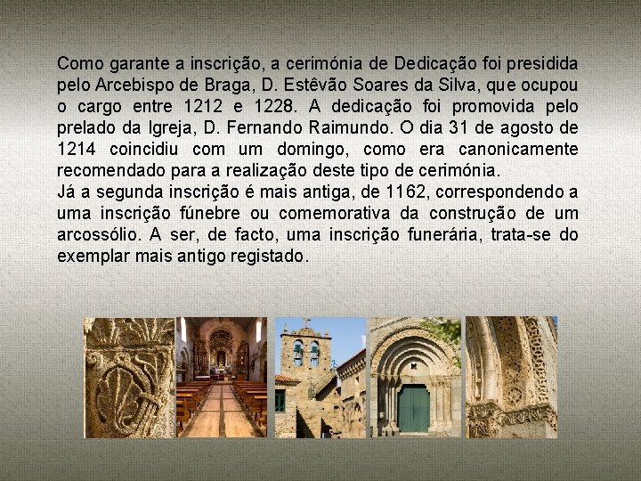 Como garante a inscrição, a cerimónia de Dedicação foi presidida pelo Arcebispo de Braga,