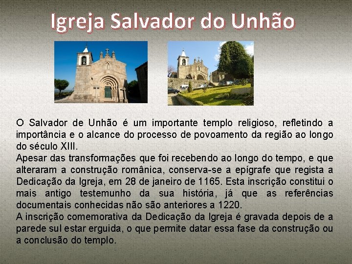 Igreja Salvador do Unhão O Salvador de Unhão é um importante templo religioso, refletindo