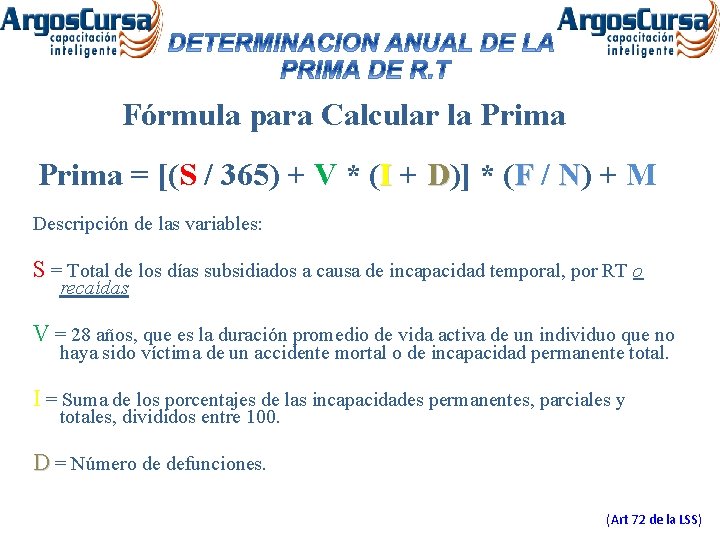 Fórmula para Calcular la Prima = [(S / 365) + V * (I +