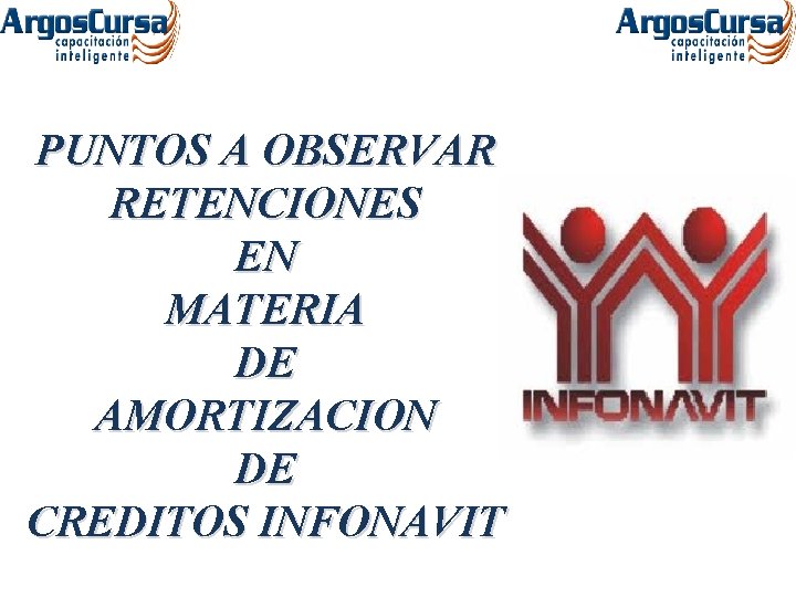 PUNTOS A OBSERVAR RETENCIONES EN MATERIA DE AMORTIZACION DE CREDITOS INFONAVIT 