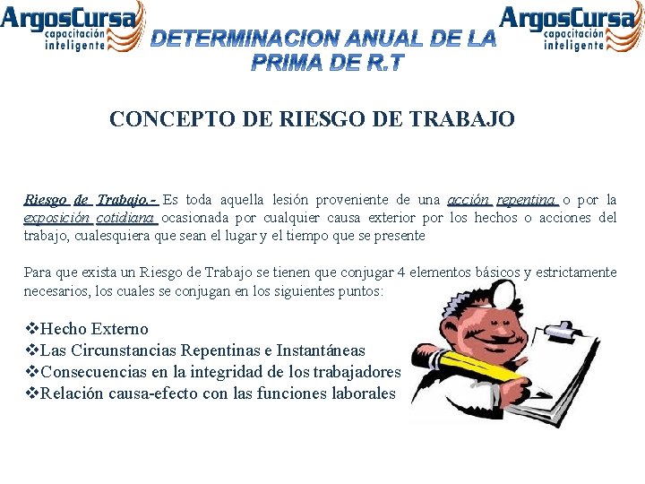 CONCEPTO DE RIESGO DE TRABAJO Riesgo de Trabajo. - Es toda aquella lesión proveniente