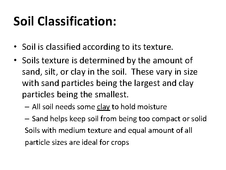 Soil Classification: • Soil is classified according to its texture. • Soils texture is