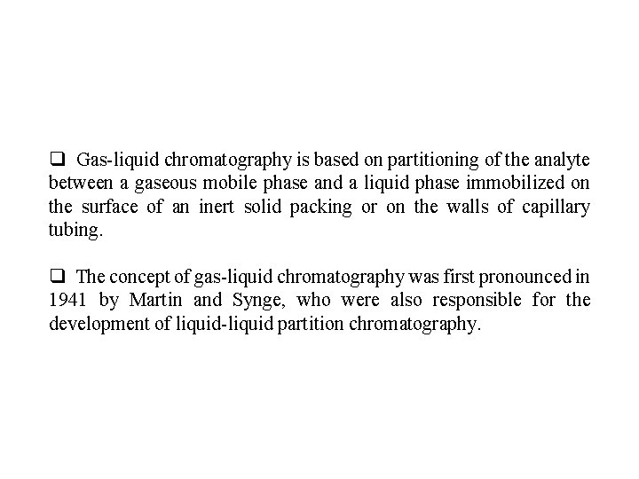 q Gas-liquid chromatography is based on partitioning of the analyte between a gaseous mobile
