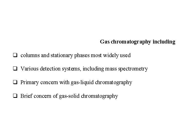 Gas chromatography including q columns and stationary phases most widely used q Various detection