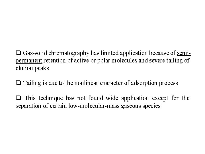 q Gas-solid chromatography has limited application because of semipermanent retention of active or polar