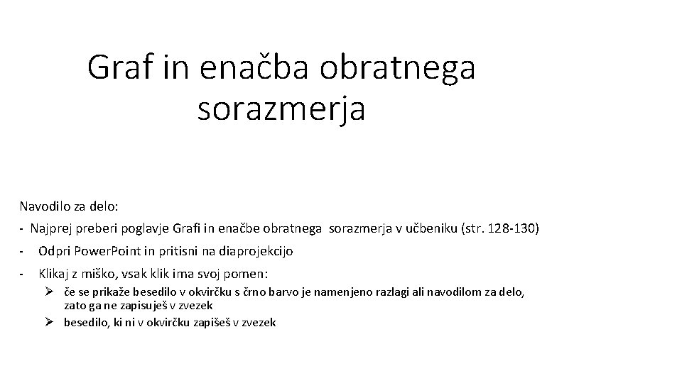 Graf in enačba obratnega sorazmerja Navodilo za delo: - Najprej preberi poglavje Grafi in