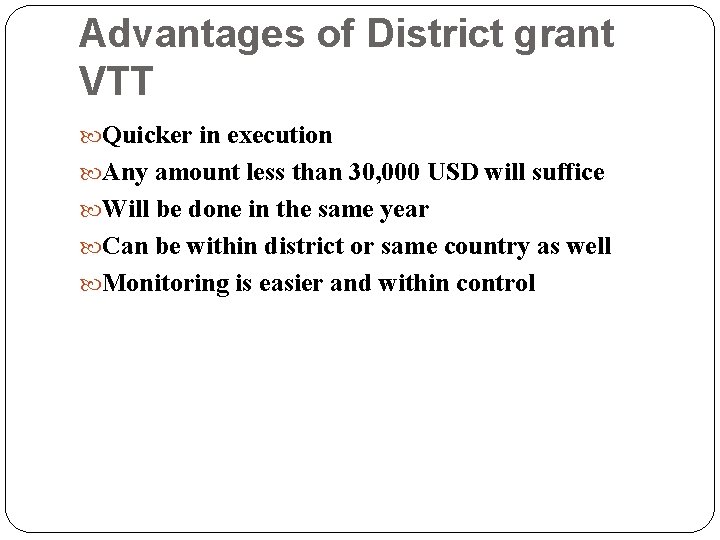 Advantages of District grant VTT Quicker in execution Any amount less than 30, 000