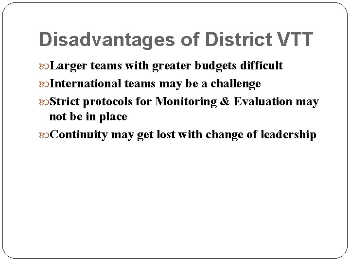 Disadvantages of District VTT Larger teams with greater budgets difficult International teams may be