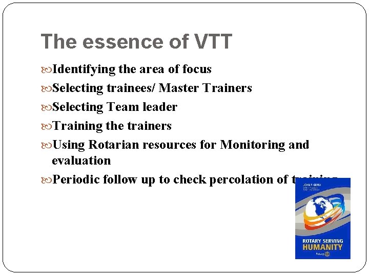 The essence of VTT Identifying the area of focus Selecting trainees/ Master Trainers Selecting