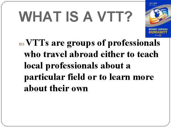 WHAT IS A VTT? VTTs are groups of professionals who travel abroad either to