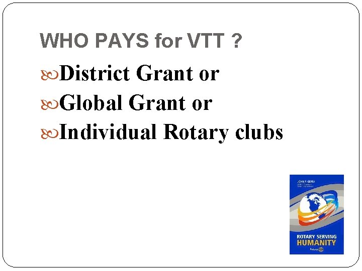 WHO PAYS for VTT ? District Grant or Global Grant or Individual Rotary clubs