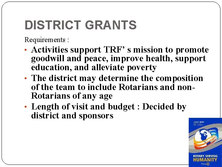 DISTRICT GRANTS Requirements : • Activities support TRF’ s mission to promote goodwill and