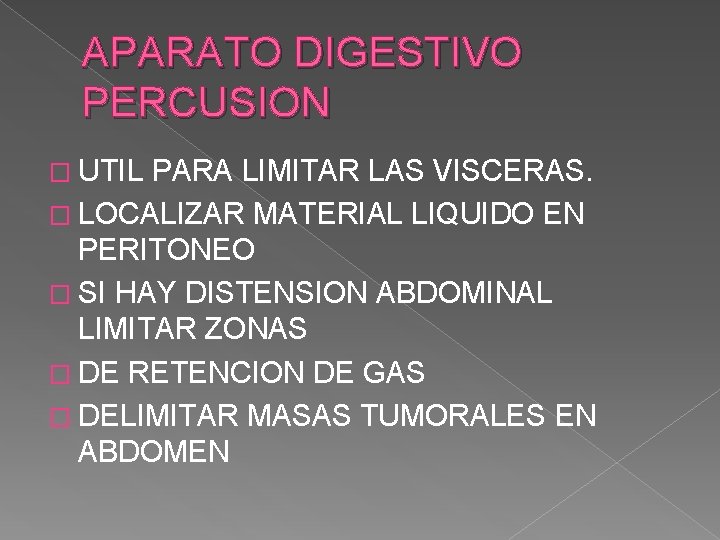 APARATO DIGESTIVO PERCUSION � UTIL PARA LIMITAR LAS VISCERAS. � LOCALIZAR MATERIAL LIQUIDO EN APARATO DIGESTIVO PERCUSION � UTIL PARA LIMITAR LAS VISCERAS. � LOCALIZAR MATERIAL LIQUIDO EN