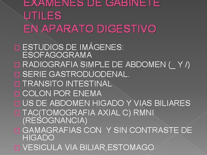 EXAMENES DE GABINETE UTILES EN APARATO DIGESTIVO ESTUDIOS DE IMÁGENES: ESOFAGOGRAMA � RADIOGRAFIA SIMPLE EXAMENES DE GABINETE UTILES EN APARATO DIGESTIVO ESTUDIOS DE IMÁGENES: ESOFAGOGRAMA � RADIOGRAFIA SIMPLE
