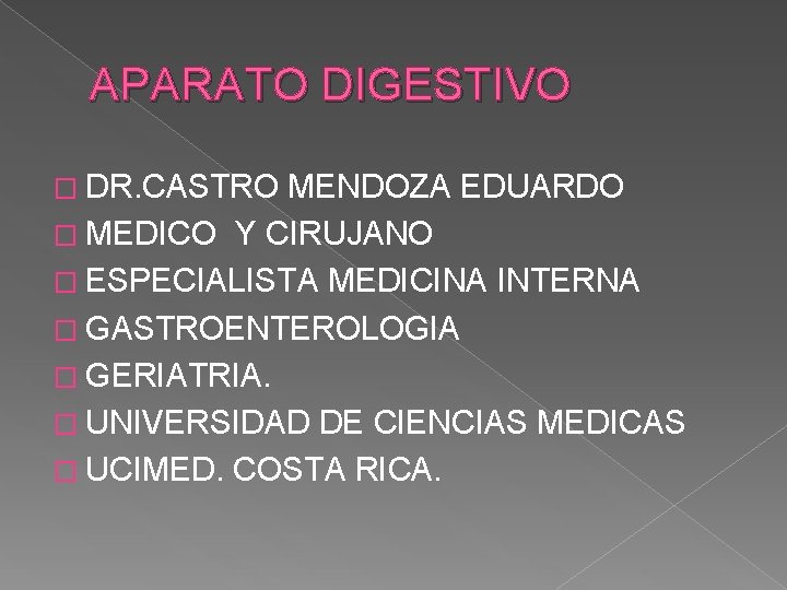 APARATO DIGESTIVO � DR. CASTRO MENDOZA EDUARDO � MEDICO Y CIRUJANO � ESPECIALISTA MEDICINA APARATO DIGESTIVO � DR. CASTRO MENDOZA EDUARDO � MEDICO Y CIRUJANO � ESPECIALISTA MEDICINA