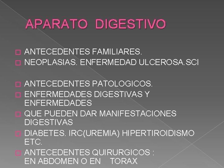 APARATO DIGESTIVO ANTECEDENTES FAMILIARES. � NEOPLASIAS. ENFERMEDAD ULCEROSA. SCI � � � ANTECEDENTES PATOLOGICOS. APARATO DIGESTIVO ANTECEDENTES FAMILIARES. � NEOPLASIAS. ENFERMEDAD ULCEROSA. SCI � � � ANTECEDENTES PATOLOGICOS.