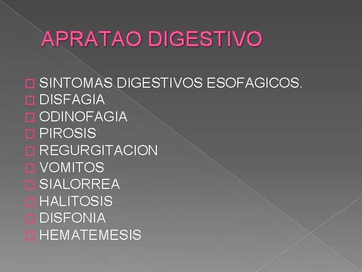 APRATAO DIGESTIVO � � � � � SINTOMAS DIGESTIVOS ESOFAGICOS. DISFAGIA ODINOFAGIA PIROSIS REGURGITACION APRATAO DIGESTIVO � � � � � SINTOMAS DIGESTIVOS ESOFAGICOS. DISFAGIA ODINOFAGIA PIROSIS REGURGITACION