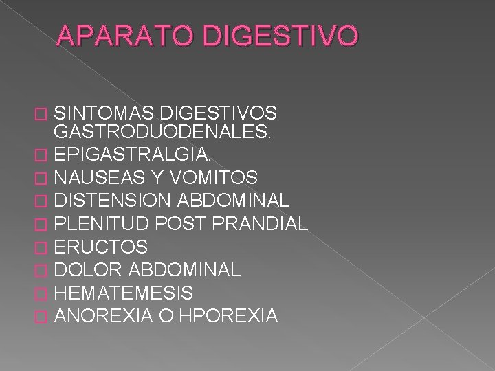 APARATO DIGESTIVO SINTOMAS DIGESTIVOS GASTRODUODENALES. � EPIGASTRALGIA. � NAUSEAS Y VOMITOS � DISTENSION ABDOMINAL APARATO DIGESTIVO SINTOMAS DIGESTIVOS GASTRODUODENALES. � EPIGASTRALGIA. � NAUSEAS Y VOMITOS � DISTENSION ABDOMINAL
