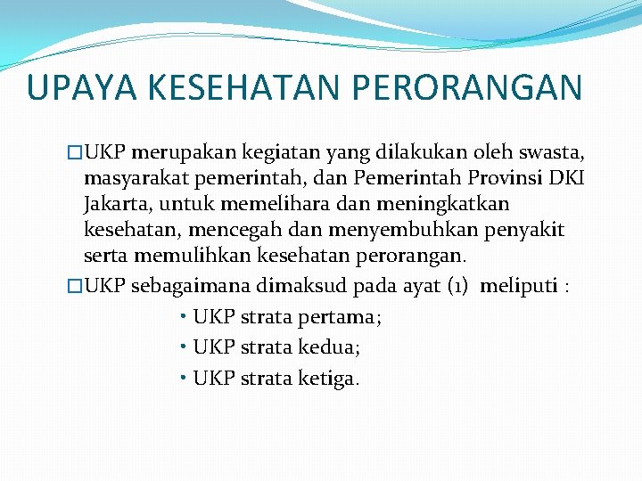 UPAYA KESEHATAN PERORANGAN �UKP merupakan kegiatan yang dilakukan oleh swasta, masyarakat pemerintah, dan Pemerintah