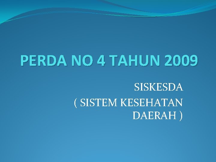 PERDA NO 4 TAHUN 2009 SISKESDA ( SISTEM KESEHATAN DAERAH ) 