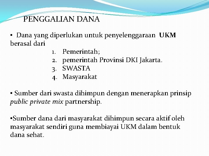 PENGGALIAN DANA • Dana yang diperlukan untuk penyelenggaraan UKM berasal dari 1. Pemerintah; 2.