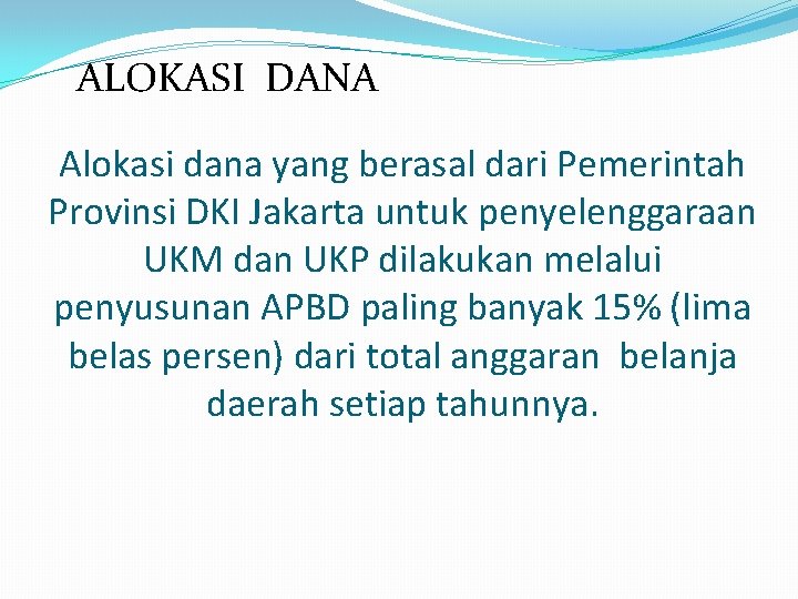 ALOKASI DANA Alokasi dana yang berasal dari Pemerintah Provinsi DKI Jakarta untuk penyelenggaraan UKM