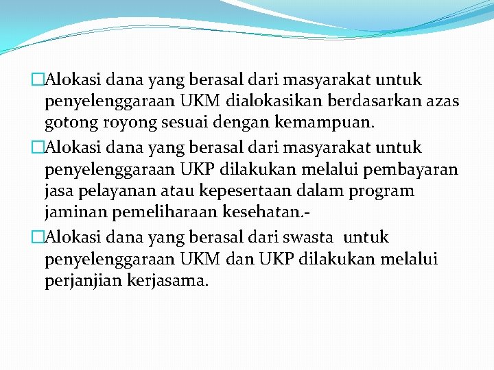 �Alokasi dana yang berasal dari masyarakat untuk penyelenggaraan UKM dialokasikan berdasarkan azas gotong royong