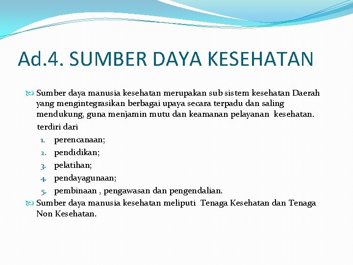 Ad. 4. SUMBER DAYA KESEHATAN Sumber daya manusia kesehatan merupakan sub sistem kesehatan Daerah