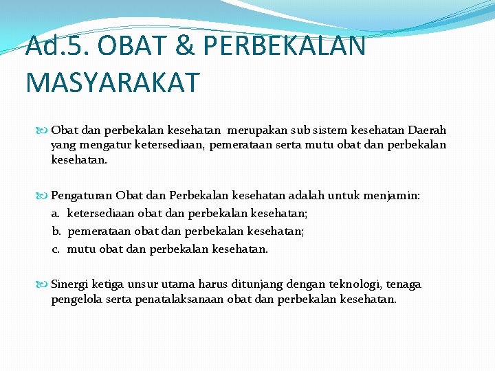 Ad. 5. OBAT & PERBEKALAN MASYARAKAT Obat dan perbekalan kesehatan merupakan sub sistem kesehatan