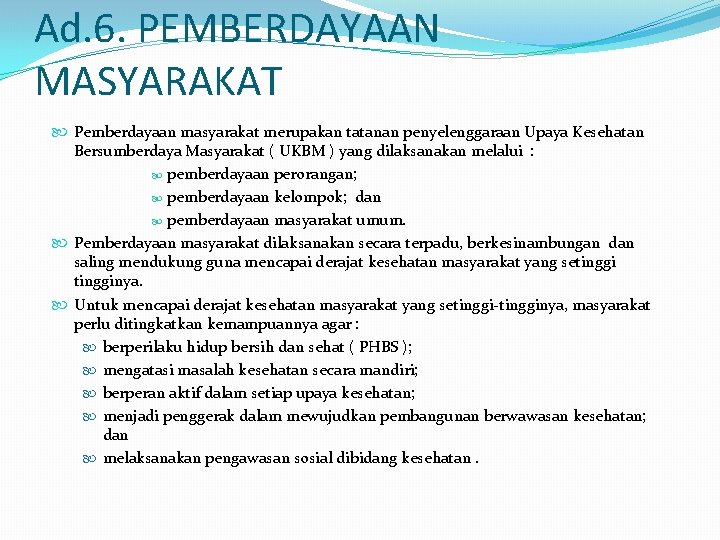 Ad. 6. PEMBERDAYAAN MASYARAKAT Pemberdayaan masyarakat merupakan tatanan penyelenggaraan Upaya Kesehatan Bersumberdaya Masyarakat (