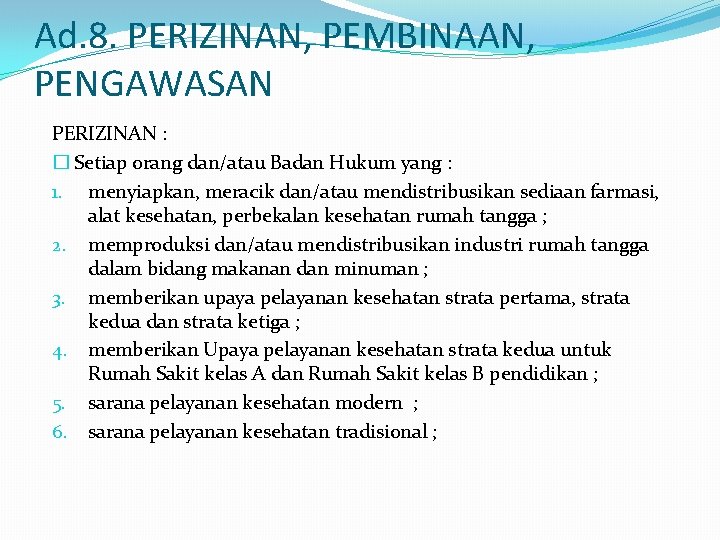 Ad. 8. PERIZINAN, PEMBINAAN, PENGAWASAN PERIZINAN : � Setiap orang dan/atau Badan Hukum yang