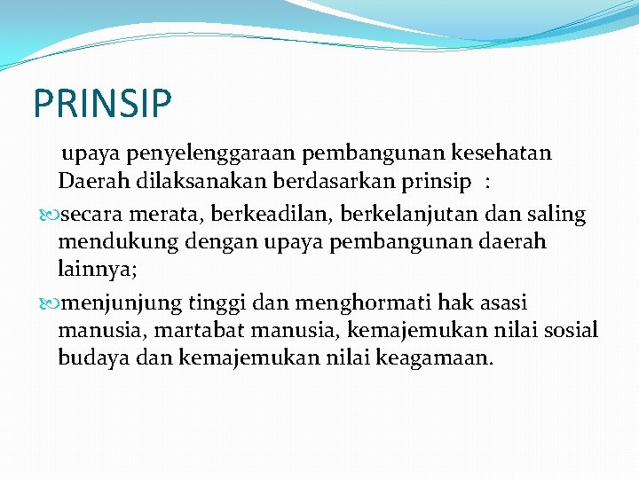 PRINSIP upaya penyelenggaraan pembangunan kesehatan Daerah dilaksanakan berdasarkan prinsip : secara merata, berkeadilan, berkelanjutan