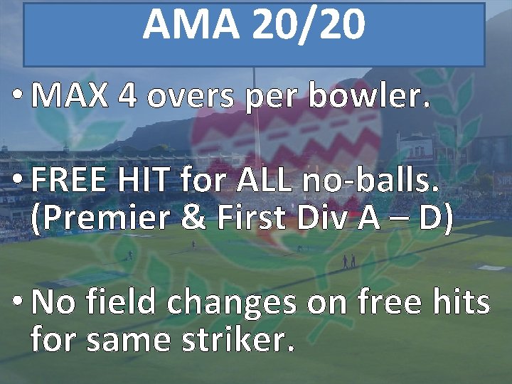 AMA 20/20 • MAX 4 overs per bowler. • FREE HIT for ALL no-balls.