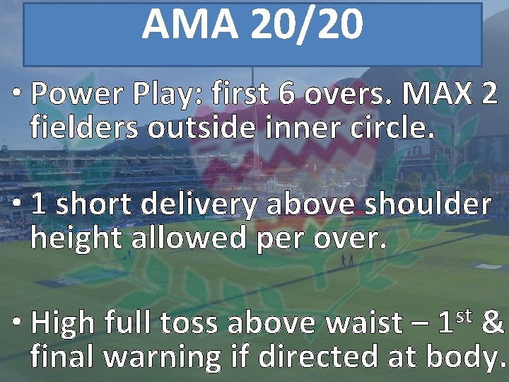 AMA 20/20 • Power Play: first 6 overs. MAX 2 fielders outside inner circle.