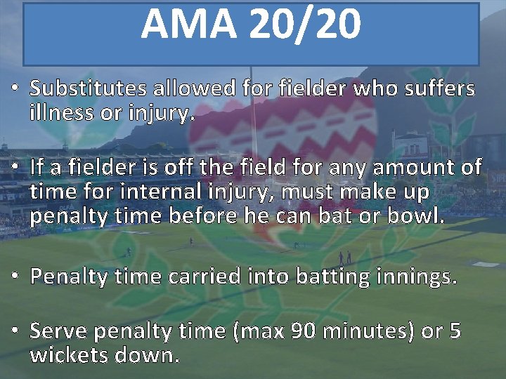 AMA 20/20 • Substitutes allowed for fielder who suffers illness or injury. • If