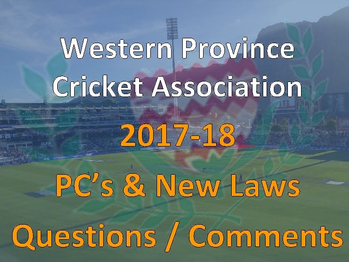 Western Province Cricket Association 2017 -18 PC’s & New Laws Questions / Comments 