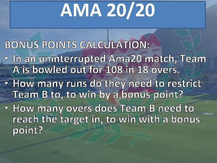 AMA 20/20 BONUS POINTS CALCULATION: • In an uninterrupted Ama 20 match, Team A