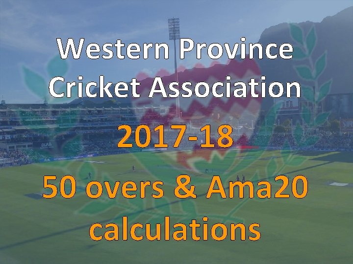 Western Province Cricket Association 2017 -18 50 overs & Ama 20 calculations 