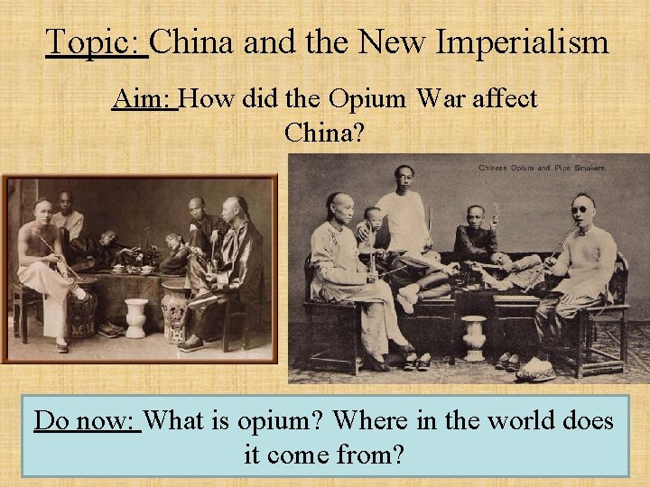 Topic: China and the New Imperialism Aim: How did the Opium War affect China?