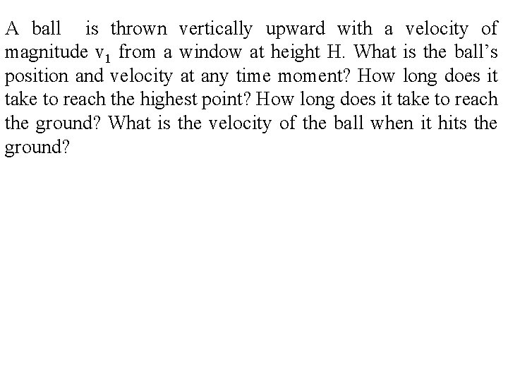 A ball is thrown vertically upward with a velocity of magnitude v 1 from