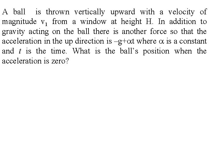 A ball is thrown vertically upward with a velocity of magnitude v 1 from