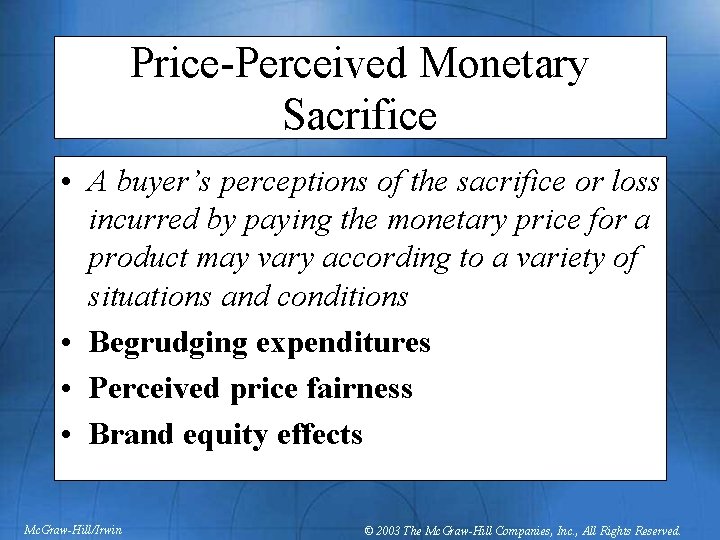 Price-Perceived Monetary Sacrifice • A buyer’s perceptions of the sacrifice or loss incurred by