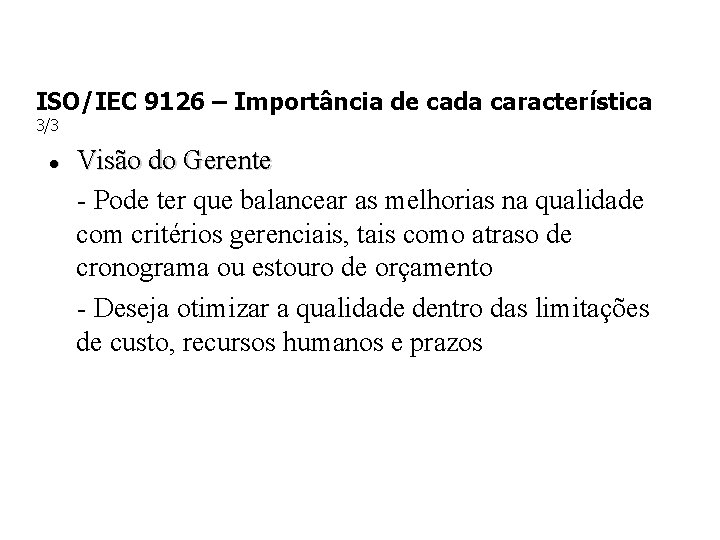 ISO/IEC 9126 – Importância de cada característica 3/3 Visão do Gerente - Pode ter