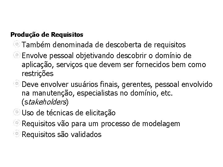 Produção de Requisitos Também denominada de descoberta de requisitos Envolve pessoal objetivando descobrir o