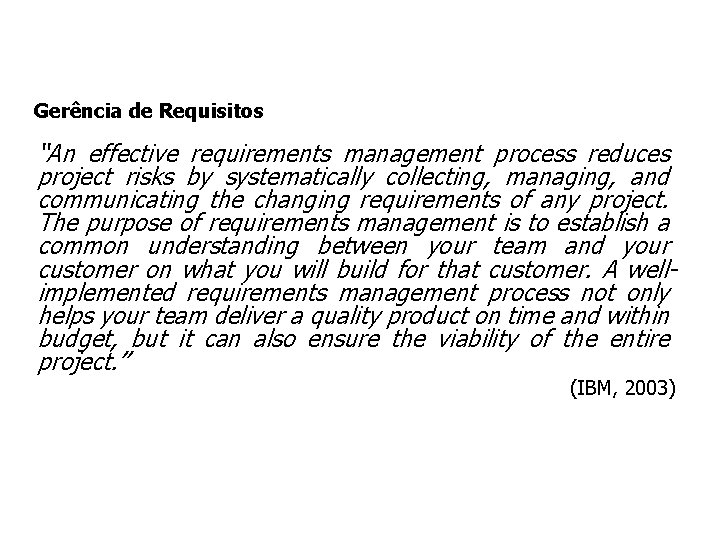 Gerência de Requisitos “An effective requirements management process reduces project risks by systematically collecting, Gerência de Requisitos “An effective requirements management process reduces project risks by systematically collecting,